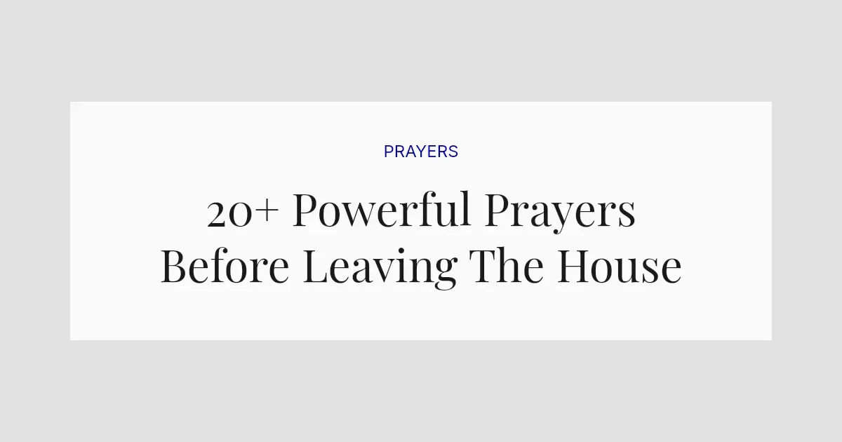 20+ Powerful Prayers Before Leaving The House