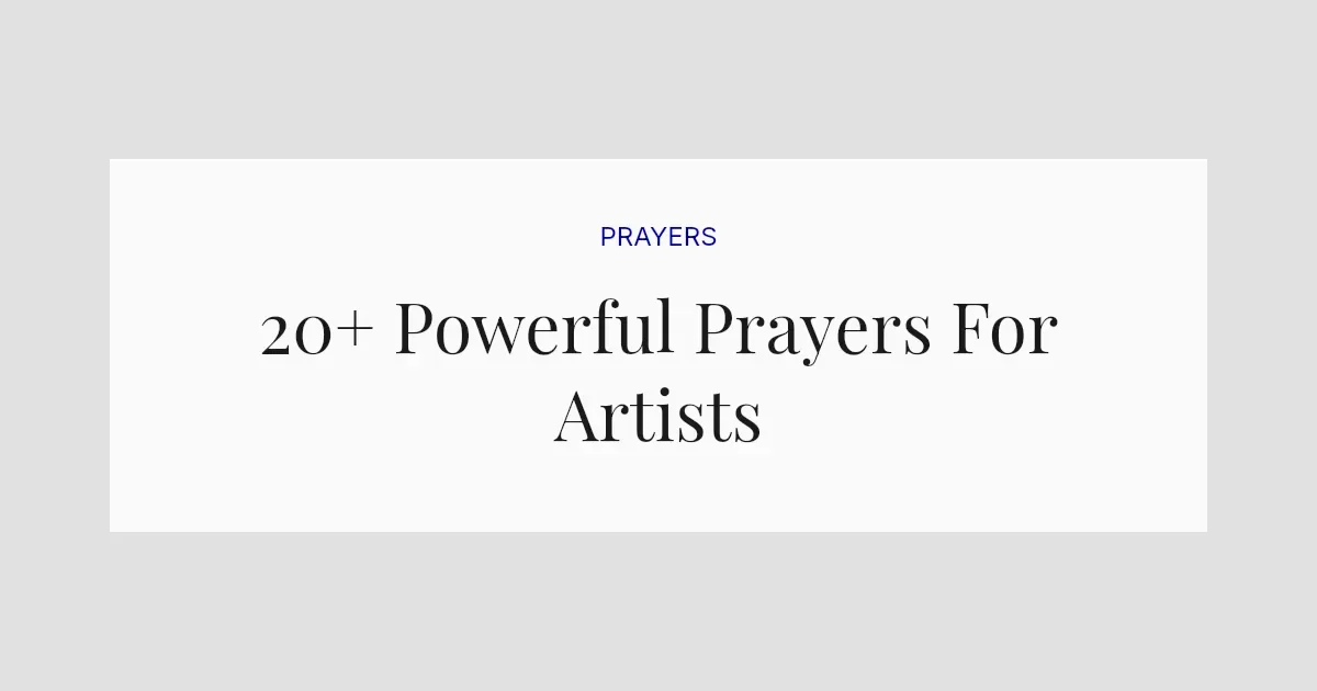 20+ Powerful Prayers For Artists