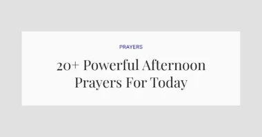 20+ Powerful Afternoon Prayers For Today