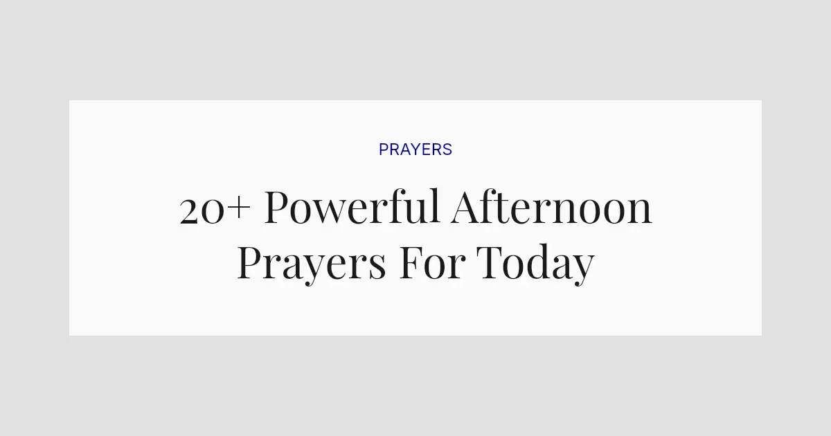 20+ Powerful Afternoon Prayers For Today