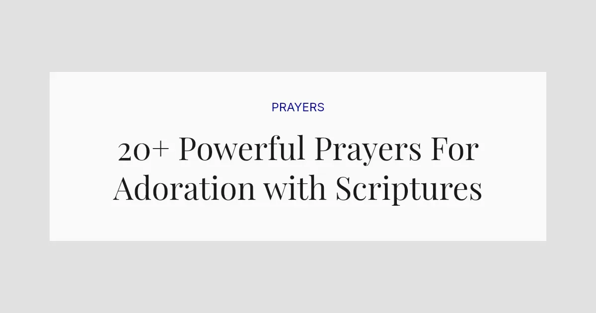 20+ Powerful Prayers For Adoration with Scriptures