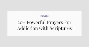 20+ Powerful Prayers For Addiction with Scriptures