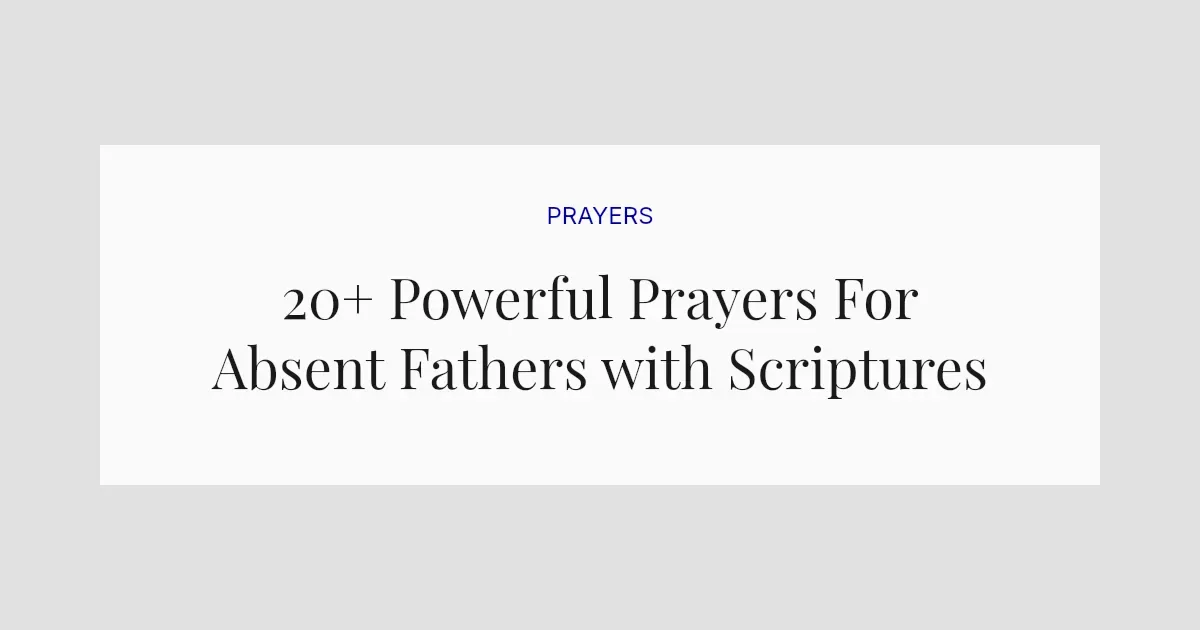 20+ Powerful Prayers For Absent Fathers with Scriptures
