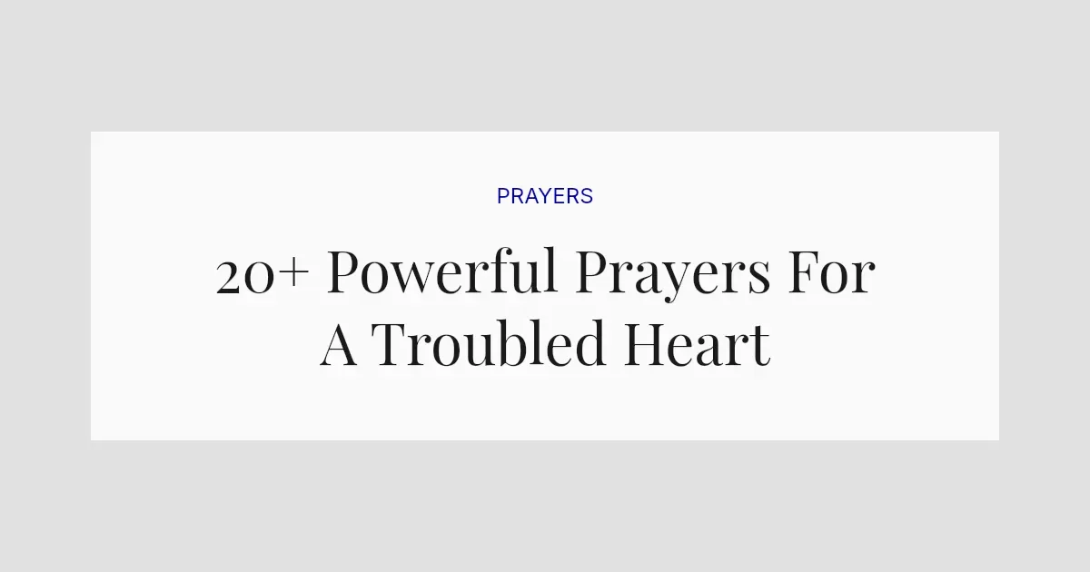 20+ Powerful Prayers For A Troubled Heart