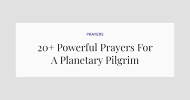 20+ Powerful Prayers For A Planetary Pilgrim