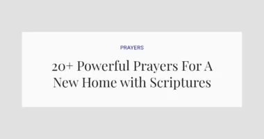 20+ Powerful Prayers For A New Home with Scriptures