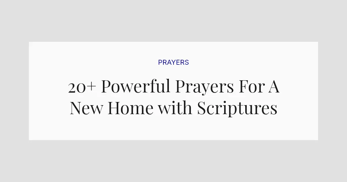 20+ Powerful Prayers For A New Home with Scriptures