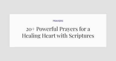 20+ Powerful Prayers for a Healing Heart with Scriptures