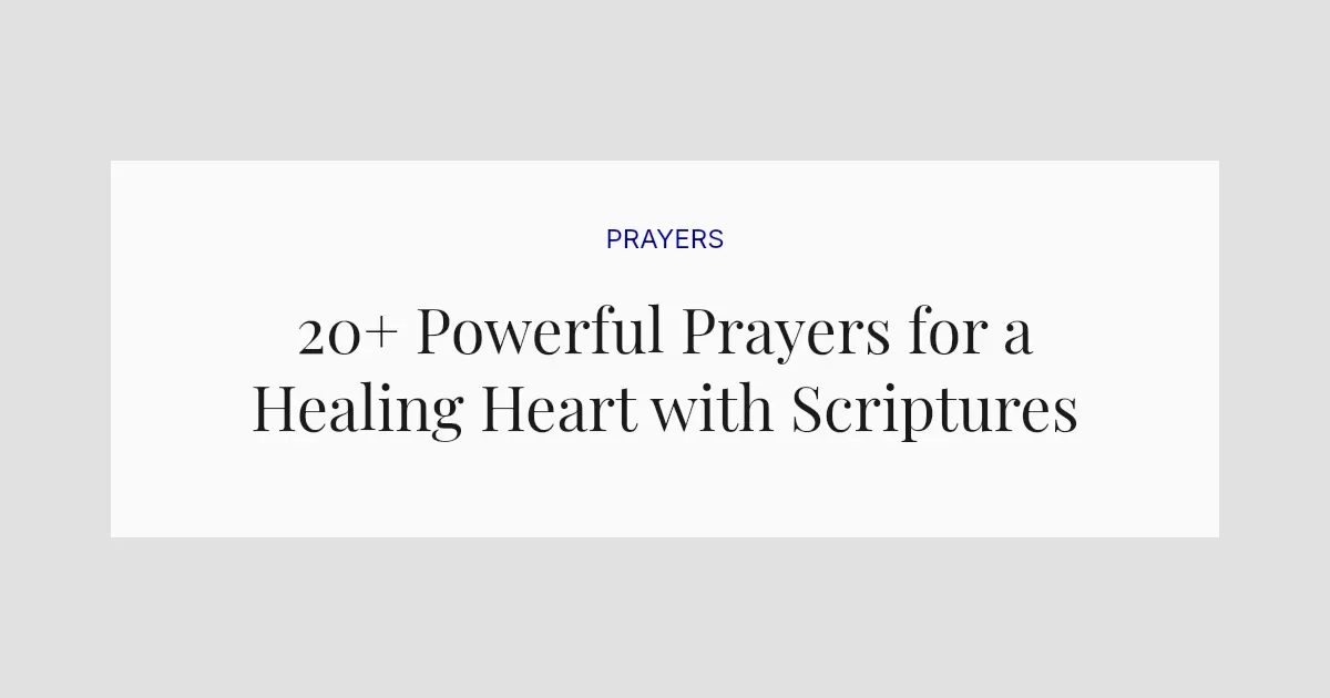 20+ Powerful Prayers for a Healing Heart with Scriptures