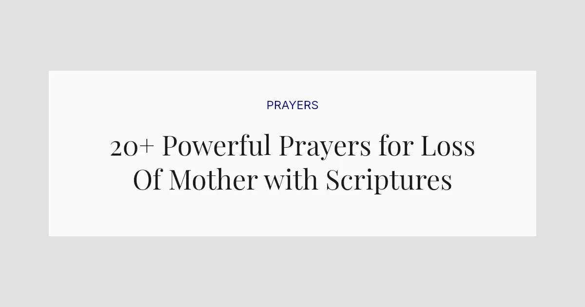 20+ Powerful Prayers for Loss Of Mother with Scriptures