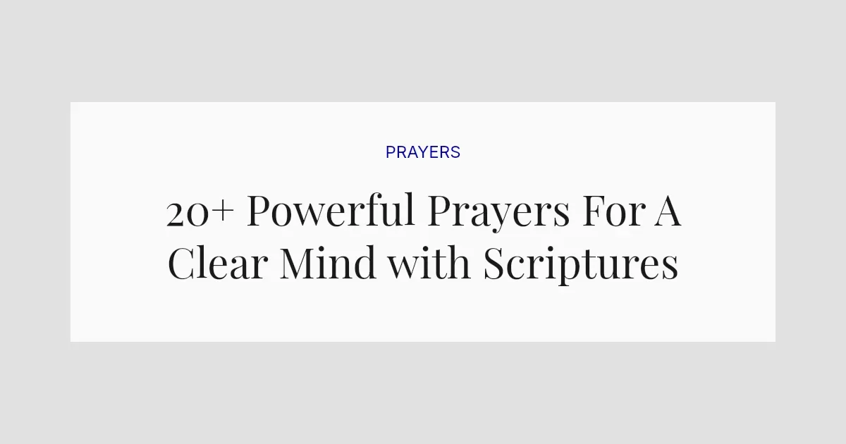 20+ Powerful Prayers For A Clear Mind with Scriptures