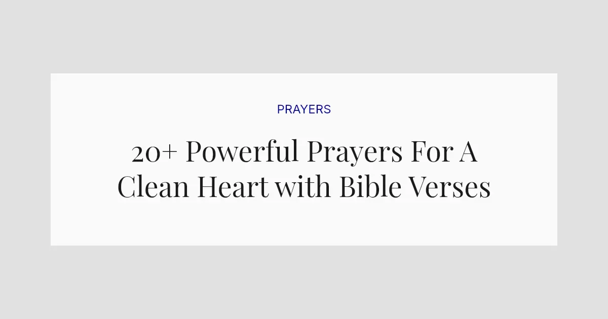 20+ Powerful Prayers For A Clean Heart with Bible Verses