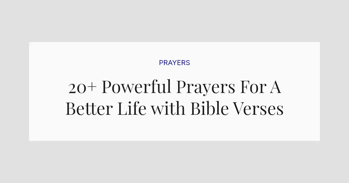 20+ Powerful Prayers For A Better Life with Bible Verses