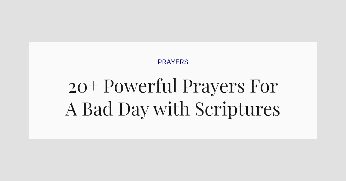 20+ Powerful Prayers For A Bad Day with Scriptures