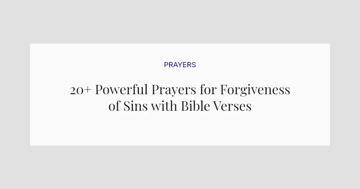 20+ Powerful Prayers for Forgiveness of Sins with Bible Verses