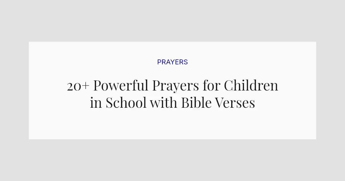20+ Powerful Prayers for Children in School with Bible Verses