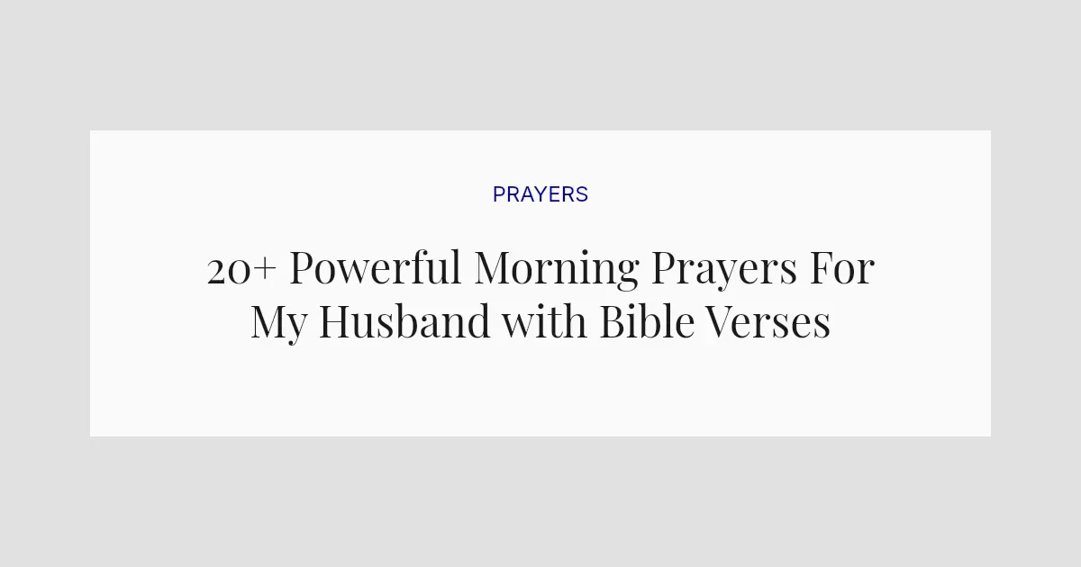 20+ Powerful Morning Prayers For My Husband with Bible Verses