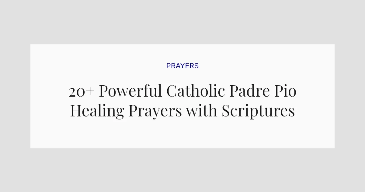 20+ Powerful Catholic Padre Pio Healing Prayers with Scriptures