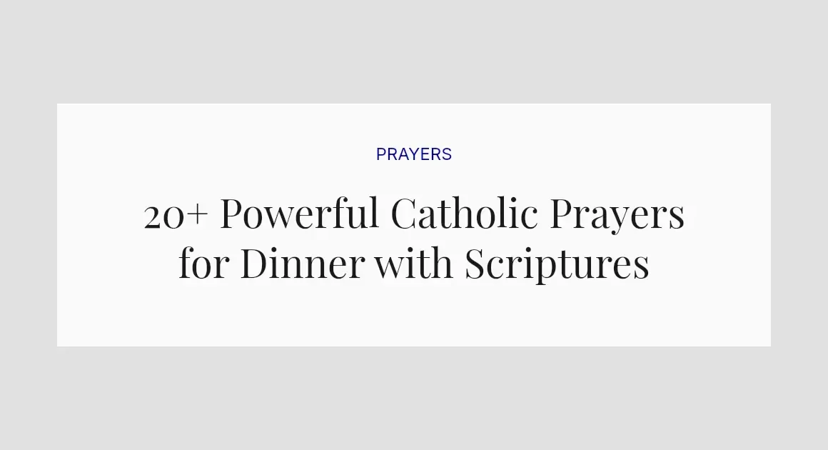 20+ Powerful Catholic Prayers for Dinner with Scriptures