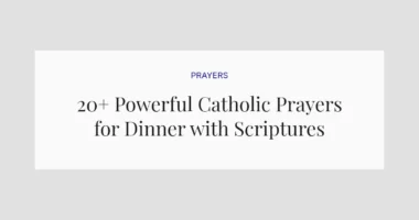 20+ Powerful Catholic Prayers for Dinner with Scriptures