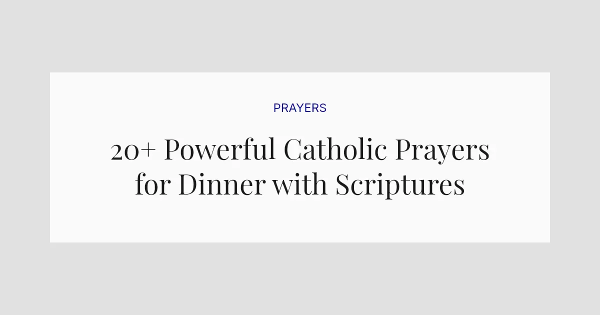 20+ Powerful Catholic Prayers for Dinner with Scriptures