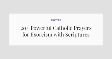20+ Powerful Catholic Prayers for Exorcism with Scriptures