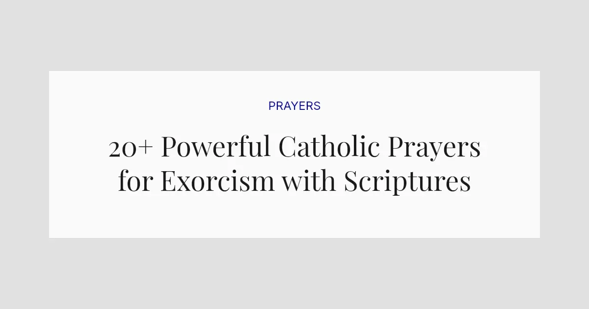 20+ Powerful Catholic Prayers for Exorcism with Scriptures
