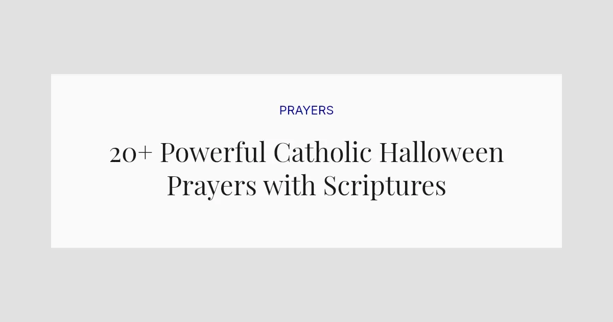 20+ Powerful Catholic Halloween Prayers with Scriptures
