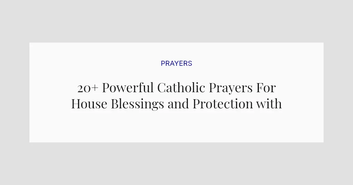 20+ Powerful Catholic Prayers For House Blessings and Protection with Scriptures