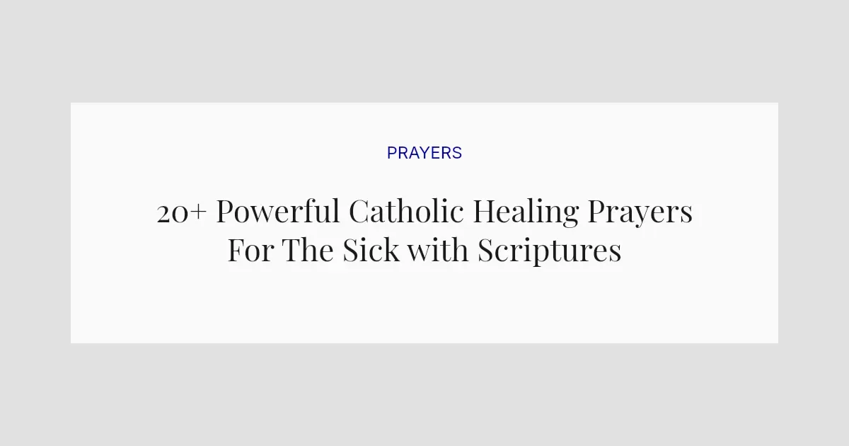 20+ Powerful Catholic Healing Prayers For The Sick with Scriptures