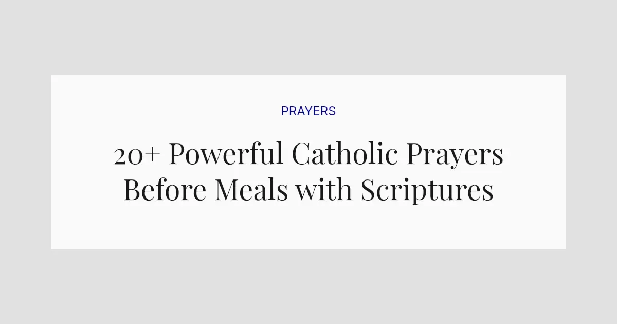 20+ Powerful Catholic Prayers Before Meals with Scriptures
