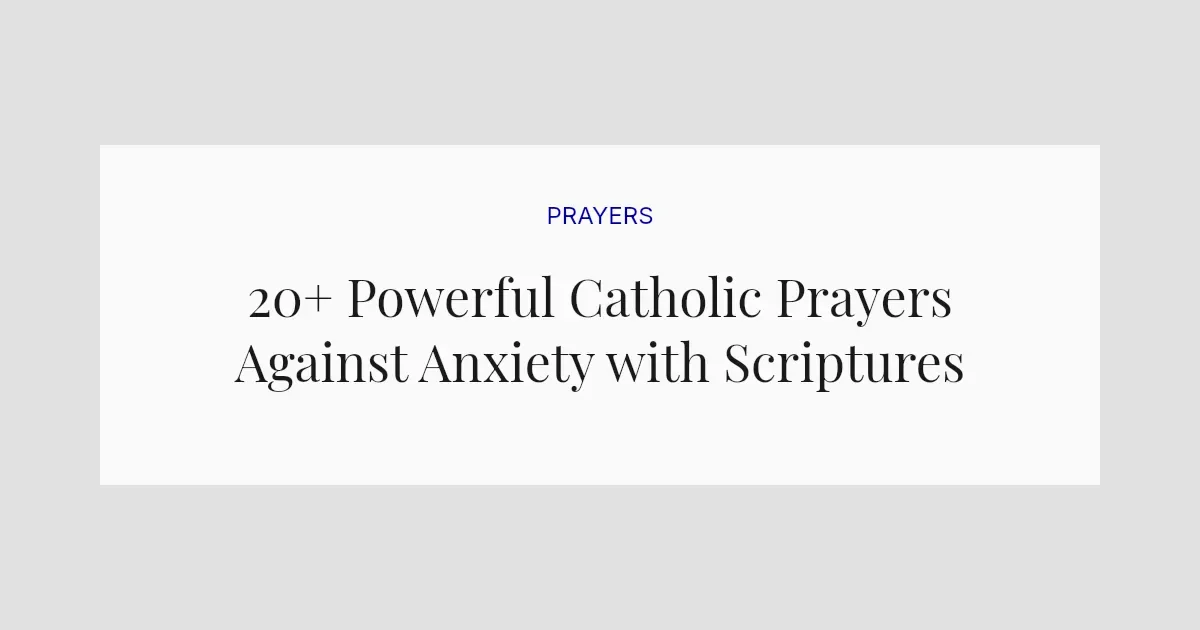 20+ Powerful Catholic Prayers Against Anxiety with Scriptures
