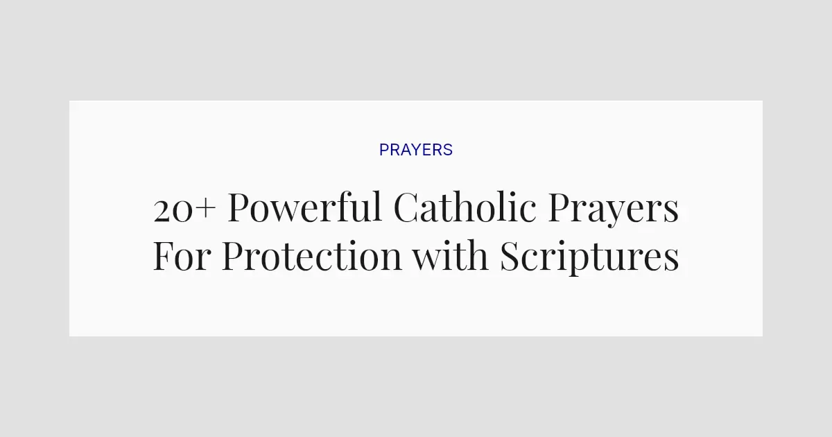 20+ Powerful Catholic Prayers For Protection with Scriptures