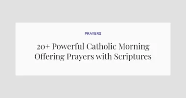 20+ Powerful Catholic Morning Offering Prayers with Scriptures