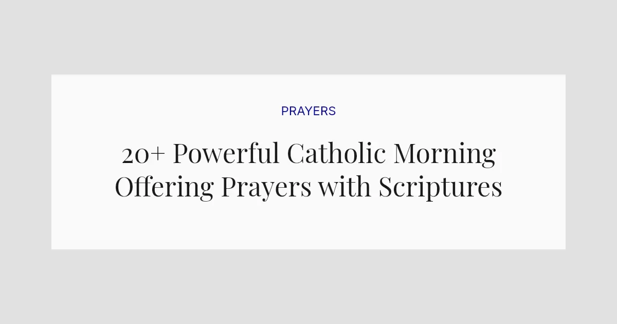 20+ Powerful Catholic Morning Offering Prayers with Scriptures