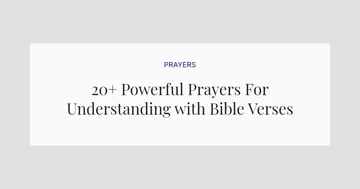 20+ Powerful Prayers For Understanding with Bible Verses