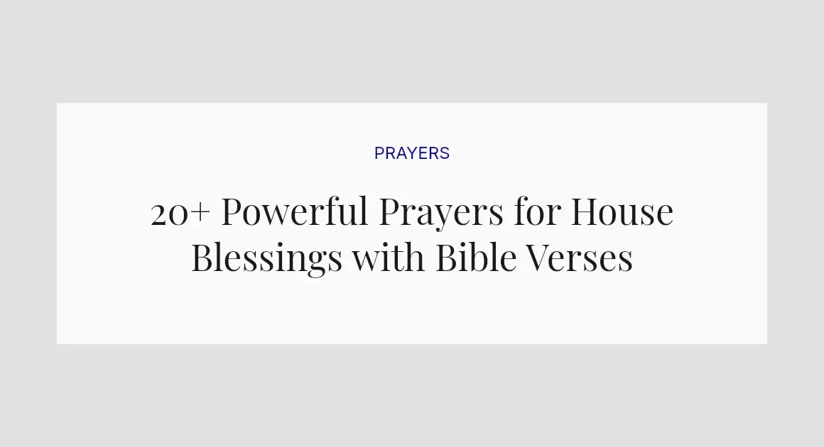 20+ Powerful Prayers for House Blessings with Bible Verses