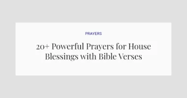 20+ Powerful Prayers for House Blessings with Bible Verses