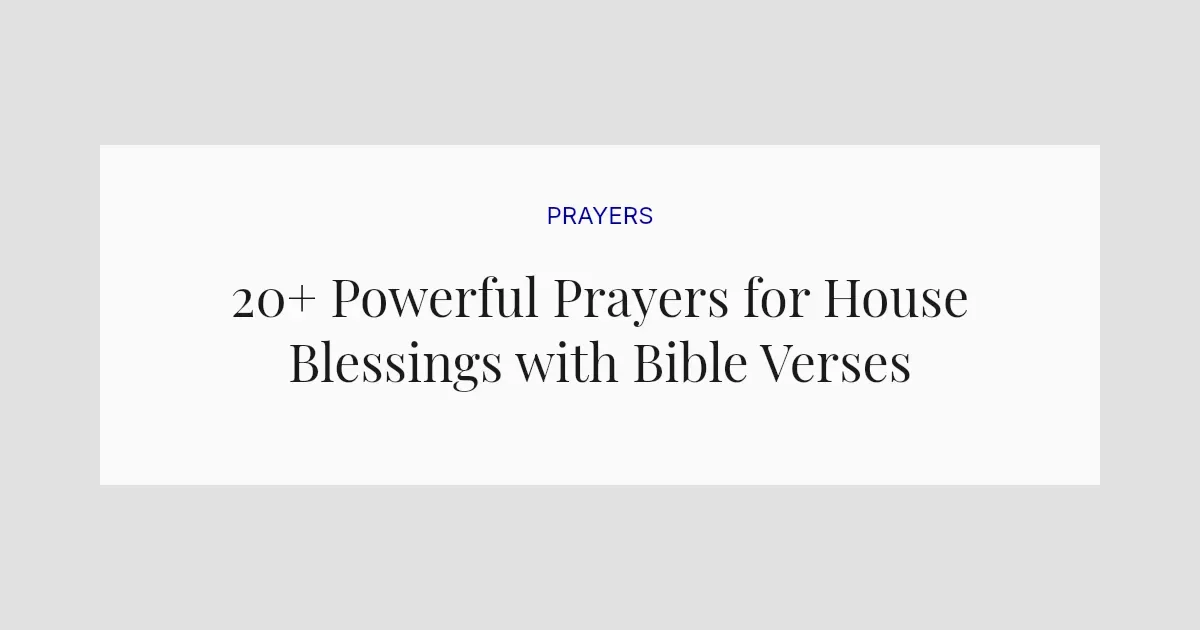 20+ Powerful Prayers for House Blessings with Bible Verses