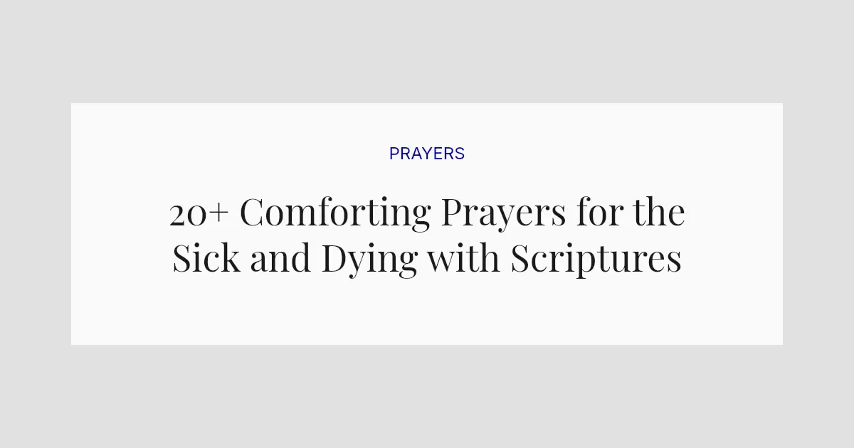 20+ Comforting Prayers for the Sick and Dying with Scriptures