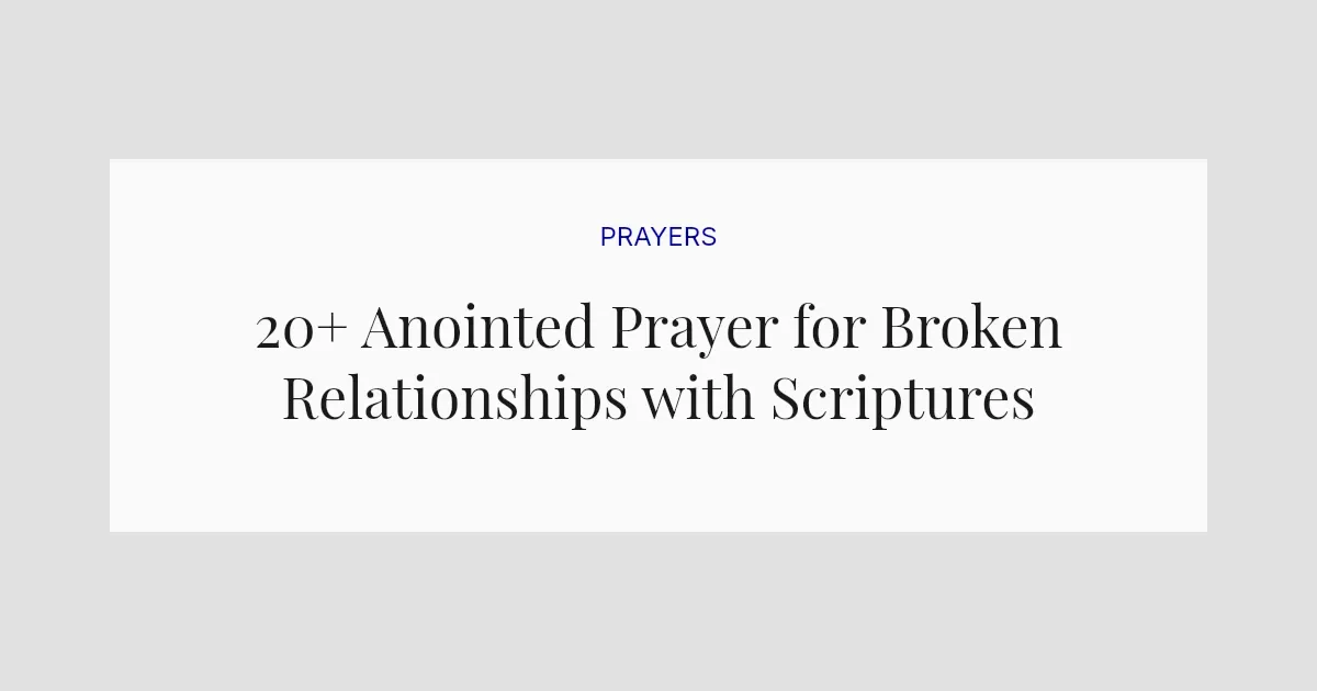 20+ Anointed Prayer for Broken Relationships with Scriptures