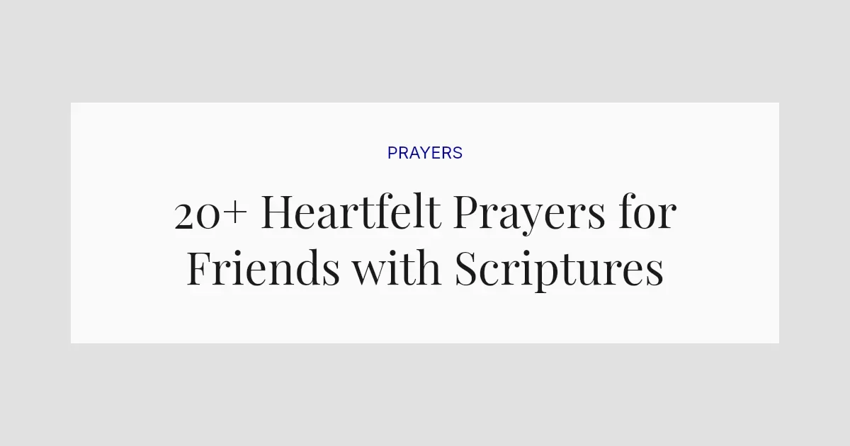 20+ Heartfelt Prayers for Friends with Scriptures