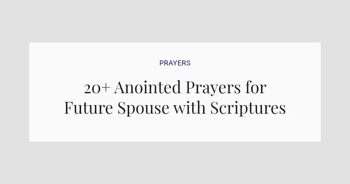 20+ Anointed Prayers for Future Spouse with Scriptures