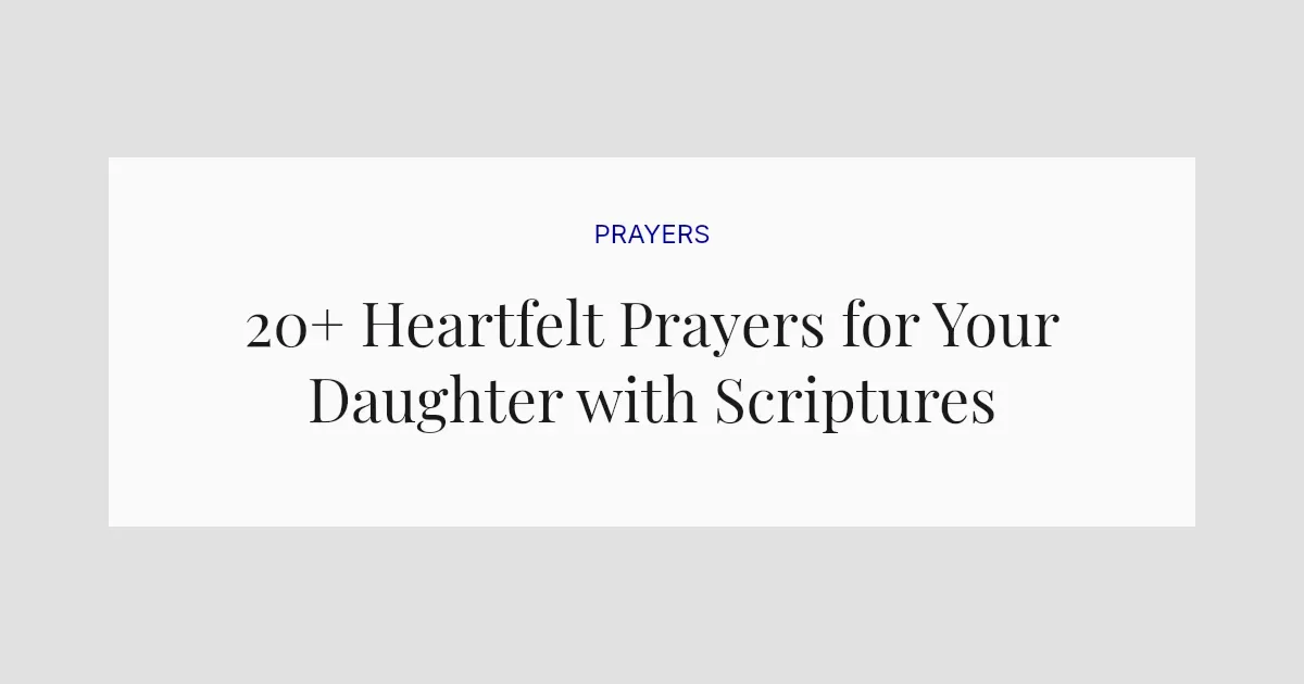 20+ Heartfelt Prayers for Your Daughter with Scriptures