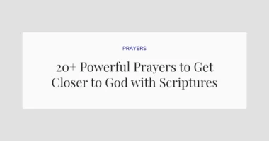 20+ Powerful Prayers to Get Closer to God with Scriptures