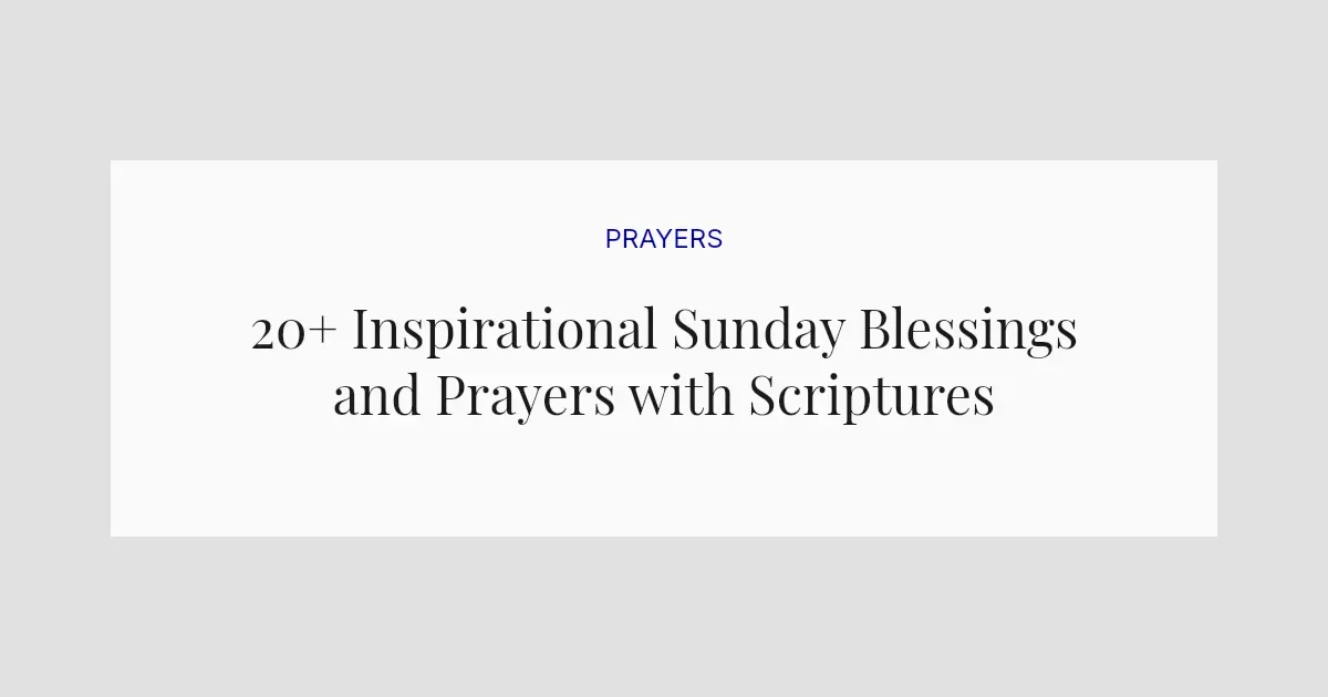 20+ Inspirational Sunday Blessings and Prayers with Scriptures