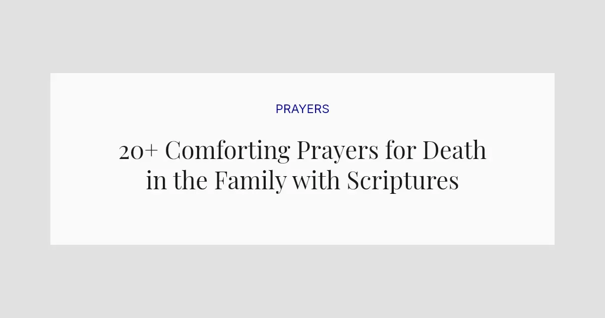 20+ Comforting Prayers for Death in the Family with Scriptures