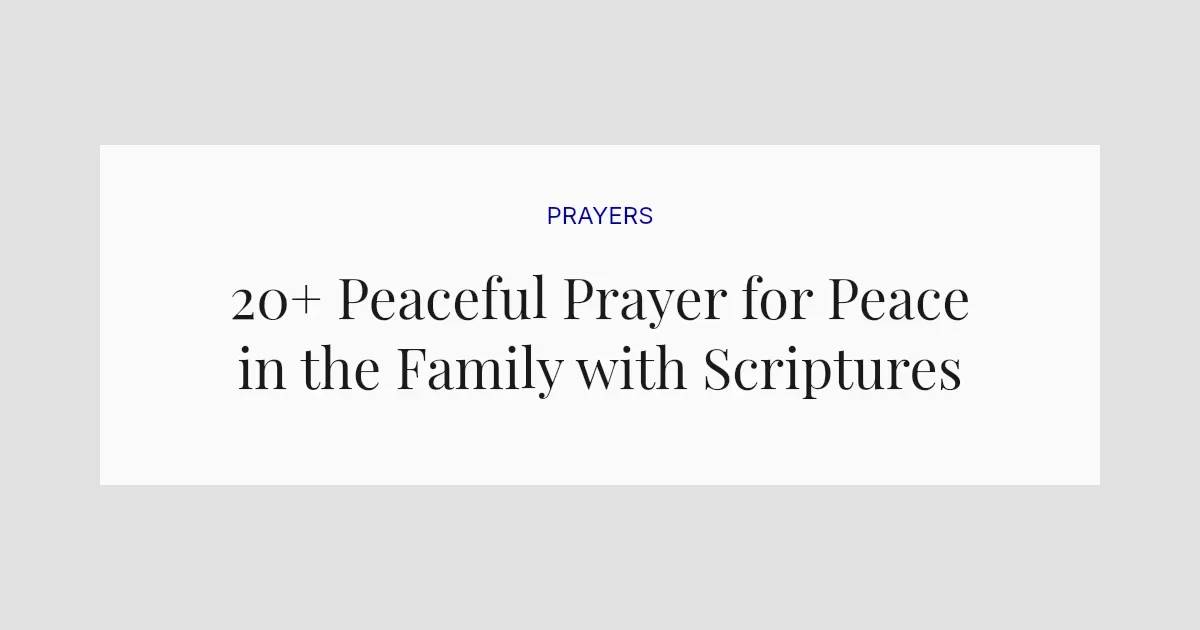 20+ Peaceful Prayer for Peace in the Family with Scriptures