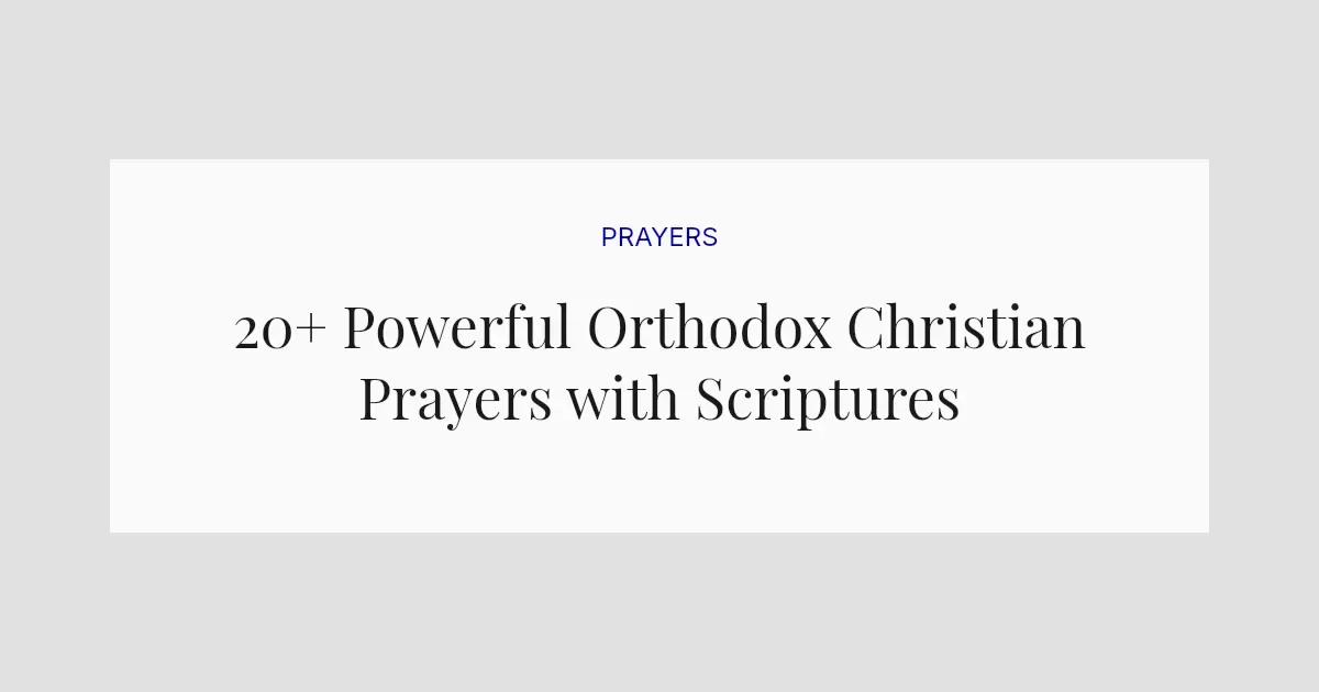 20+ Powerful Orthodox Christian Prayers with Scriptures