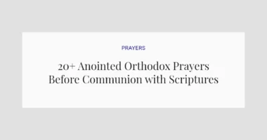 20+ Anointed Orthodox Prayers Before Communion with Scriptures